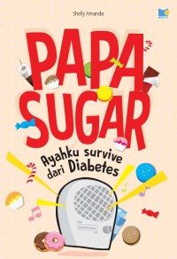 Image of Papa Sugar ( Ayahku Survive dari Diabetes )