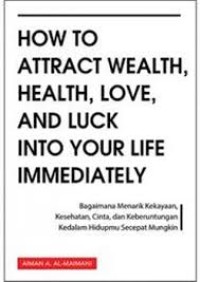 Image of How To Attract Wealth,Health, Love, and Luck Into Your Life Immediately